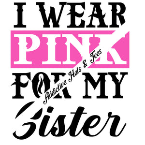 Wear Pink For My Sister Sublimation Transfer